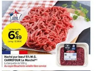 vis  la barquette  699  lekg: 12.98 €  haché pur boeuf 5% m.g. carrefour le marché la barquette de 500 g.  au rayon boucherie-volaille libre-service 