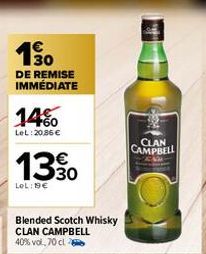 €  190  DE REMISE IMMÉDIATE  1460  LeL:20,86 €  1330  LeL: 19€  Blended Scotch Whisky CLAN CAMPBELL 40% vol, 70 cl  CAMPBELL 