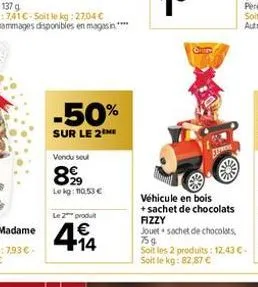-50%  sur le 2the  vendu seul  899  le kg: 110.53 €  le 2 produt  €  +14  véhicule en bois  + sachet de chocolats fizzy  jouet sachet de chocolats 75g soit les 2 produits: 12.43 €. soit le kg: 82,87 €