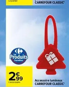 e produits  carrefour  2.99  l'accessoire  accessoire lumineux carrefour classic 