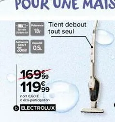 tient debout  18 tout seul  cap  35 min 0.5  169⁹9 11999  dont 0,60 € d'éco-participation electrolux 