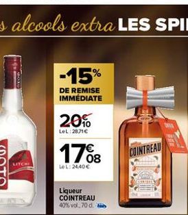 LITCHI  -15%  DE REMISE IMMÉDIATE  20%  LeL:2871€  17%8  LeL: 24,40 €  Liqueur COINTREAU 40% vol, 70 d.  COINTREAU 