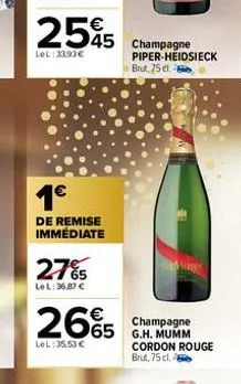 1€  de remise immédiate  €  2545 545 champagne  lol:3393€  27%5  le l:36.87 €  2665  lel:35.53 €  piper-heidsieck brut, 75 cl.  champagne  cordon rouge  brut, 75 cl. 