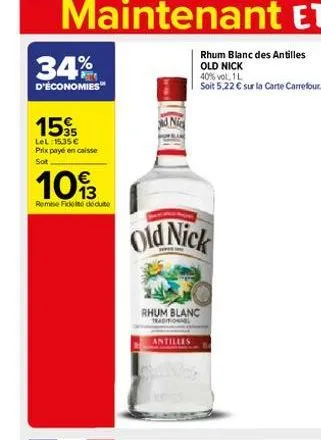 34%  d'économies  1535  lel: 15.35 € prix payé en caisse sot  103  remise fideite dedute  nic  rhum blanc des antilles old nick  old nick  antilles  rhum blanc 