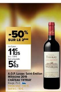 -50%  SUR LE 2 ME  Les 2 pour  1125 5%3  LeL: 250€ So Labout  A.O.P. Lussac Saint-Émilion  Millésime 2019  CHÂTEAU TIFFRAY  Rouge, 75 d. Vendu su: 7,50 c Soit le L:10 C  TIFFRAY  