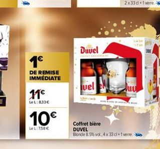 1€  DE REMISE IMMÉDIATE  11€  LeL: 8.33€  10€  Le L: 7.58 €  Duvel  uel  Coffret bière DUVEL  Blonde 8.5% vol. 4 x 33 cl +1vere. 6 