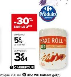 -30%  SUR LE 2 ME  Vondusul  599  Le Max Roll  H Produits  Carrefour  MAXI ROLL  8-8 