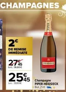 2€  de remise immédiate  27%  le l: 36.60 €  €  2545 545 champagne  lol:3393€  piper  pper weissieck  piper-heidsieck brut, 75 cl. 