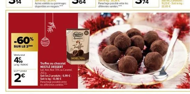 venduse  -60%  sur le 2 me  4€  +99  le kg: 19.96€  le 2 produ  2€  sunn  truffes au chocolat nestlé dessert  lait, noir, now 70% ou caramel 250g  soit les 2 produits : 6,99 € - soit le kg: 13,98 € pa