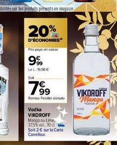 20%  D'ÉCONOMIES" Prix payé en catise  999  Le L: 19.98 € Sot  789⁹  €  Remise de doute  Vodka VIKOROFF  Mango ou Lime, 37,5% vol, 70 cl Soit 2€ sur la Carte Carrefour.  VIKOROFF Mango 