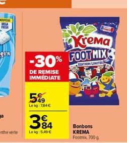 -30% FOOTMIX  DE REMISE IMMÉDIATE  549  Le kg: 784€  €  384  Lekg: 5,49 €  Krema  t  EDITION LIMITES  Bonbons KREMA Footmix, 700 g 