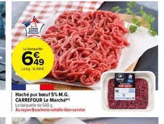 vis  la barquette  699  lekg: 12.98 €  haché pur boeuf 5% m.g. carrefour le marché la barquette de 500 g.  au rayon boucherie-volaille libre-service 