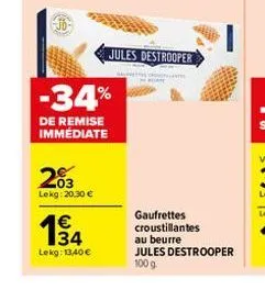 03 lekg: 20,30 €  -34%  de remise immédiate  134  lekg: 13,40 €  jules destrooper  lalong thes chovetola  gaufrettes croustillantes au beurre  jules destrooper 100 g 