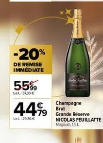 -20%  de remise immédiate  55%9  lel:37,33 €  €  champagne  44,99 479 brut de réserve  lel:29,86 €  nicolas feuillatte magnum, 1,5l 