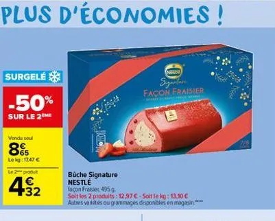 surgelé  -50%  sur le 2 me  vendu soul  865  le kg: 17,47 €  le 2 produ  € +32  nahis  signatar façon fraisier  büche signature nestlé façon fraisies 495 g  soit les 2 produits: 12,97 €-soit le kg: 13