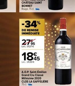 -34%  DE REMISE IMMÉDIATE  2795  LeL:3727€  1845  LoL: 24,60 €  A.O.P. Saint-Émilion Grand Cru Classé Millésime 2020 CLOS LA GAFFELIÈRE 75 cl.  CLOS  LAGAFFELIERE  K 