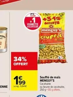 vignette  34% offert  19⁹  €  le kg: 5.94€  434% offerts  menguy's  souffle  hais  soufflé de maïs menguy's  cacahuète  ou beurre de cacahuète. 250 g +85 g offerts. 