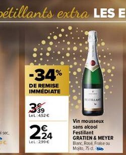 -34%  DE REMISE IMMÉDIATE  39 LeL: 452 €  224  LeL: 299€  Vin mousseux sans alcool Festillant  GRATIEN & MEYER Blanc, Rose, Fraise ou Mojito, 75 d. 