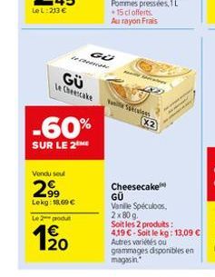 GÜ Le Cheescake  -60%  SUR LE 2 ME  Vendu seul  29⁹9  Lekg: 18.69 €  Le 2 produt  GÜ Cate  Tae Saculous  X2  Cheesecake GÜ  Vanille Spéculoos, 2x80 g. Soit les 2 produits : 4,19 €-Soit le kg: 13,09 € 