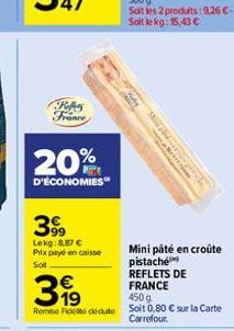 Rofes France  20%  D'ÉCONOMIES  399  Lekg:8,87 € Prix payé en caisse Soit  da  Mini pâté en croûte pistaché  REFLETS DE  399  FRANCE  450 g  Remise Fedte Soit 0,80 € sur la Carte Carrefour.  www 