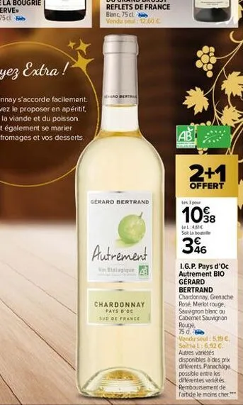 hard bertra  gerard bertrand  autrement  vin bialogique  chardonnay pays d'oc  sud de france  ab  2+1  offert  les 3 pour  108  lel:4,61€ soi labo  346  i.g.p. pays d'oc  autrement bio  gérard bertran