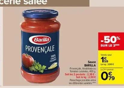 barilla  provençale  100% tomates ralen  sauce  barilla  provençale, arrabbiata ou tomates cuisinées, 400 g soit les 2 produits: 2,38 € - soit le kg: 2,98 € panachage possible entre les différentes va