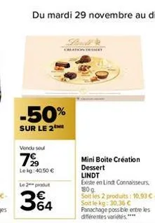 -50%  sur le 2  vendu sou  7⁹9  le kg: 40,50 €  le 2 produt  93  64  creation desert  mini boite création dessert lindt  existe en lindt connaisseurs 180 g. soit les 2 produits: 10,93 € - soit le kg: 