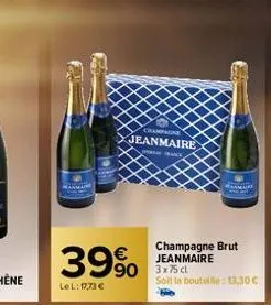 champagne  jeanmaire  39%  lel: 17,73 €  90 3x75 cl  champagne brut jeanmaire  soit la bouteille: 13.30€ 