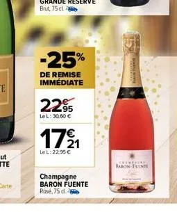 -25%  de remise immédiate  22⁹  le l: 30,60 €  €  1721  le l: 22.95 €  champagne baron fuente rosé, 75 d.  bachang  chodo  baron-fuinti 