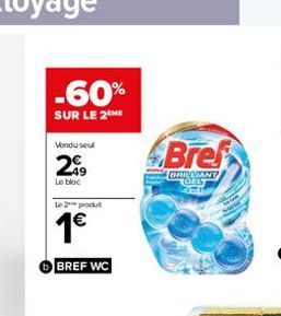 -60%  SUR LE 2 ME  Vondu seul  29  Le bloc  Le 2 produt  1€  BREF WC  Bref  BRILLIANT GELT 