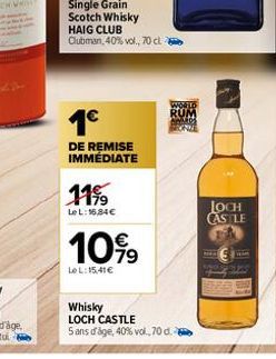 Single Grain Scotch Whisky HAIG CLUB Clubman, 40% vol., 70 cl  1€  DE REMISE IMMÉDIATE  11%  Le L:16,84€  1099  LeL:15,41€  Whisky  LOCH CASTLE 5 ans d'age, 40% vol., 70 d.  LOCH CASTLE 