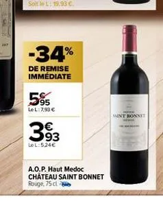 hy  -34%  de remise immédiate  595  le l: 7,93 €  € 93  lel:5,24€  a.o.p. haut medoc château saint bonnet rouge, 75 cl  saint bonnet 