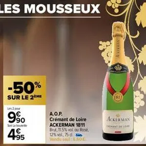 -50%  sur le 2 me  les 2 pour  9⁹0  so la bout  4€ 495  a.o.p. crémant de loire ackerman 1811 brut, 11.5% vol ou rosé, 12% vol, 75 d. vendu set: 6,60€  1811  ackerman  chemant de me 