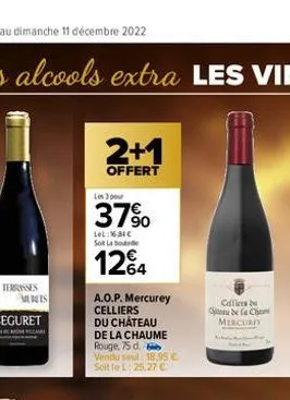 terrasses murets  2+1  offert  les 3 pour  37%  lel: 163€ sot labo  12€4  a.o.p. mercurey celliers du château de la chaume rouge, 75 d.  vendu seul 18,95 € soit le l: 25,27 €  coffices  de la cha  mer