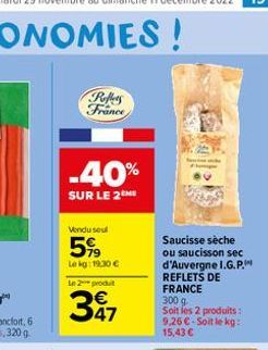 Poffers France  -40%  SUR LE 2 ME  Vendu seul  5%  Le kg: 19.30 €  Le 2 produt  37  Saucisse sèche ou saucisson sec d'Auvergne I.G.P. REFLETS DE FRANCE  300 g. Soit les 2 produits: 9,26 €-Soit le kg: 