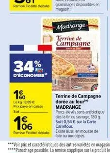 34%  d'économies  1  lekg: 8,89 € prix paye en casse  sot  € 06  remise fidelte déduite  madrange  terrine de campagne  terrine de campagne dorée au four madrange  porcs élevés sans antibiotique dès l