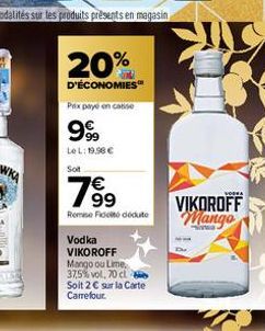 20%  D'ÉCONOMIES" Prix payé en casse  999  Le L: 19.98 € Sot  789⁹  €  Remise de doute  Vodka VIKOROFF  Mango ou Lime, 37,5% vol, 70 cl Soit 2€ sur la Carte Carrefour.  VIKOROFF Mango 