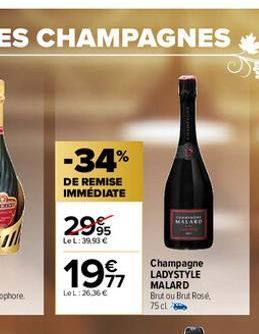 -34%  DE REMISE IMMÉDIATE  2.995  Le L: 39.93 €  1997  LOL:26,36 €  Champagne LADYSTYLE MALARD Brut ou Brut Rosé, 75 cl 