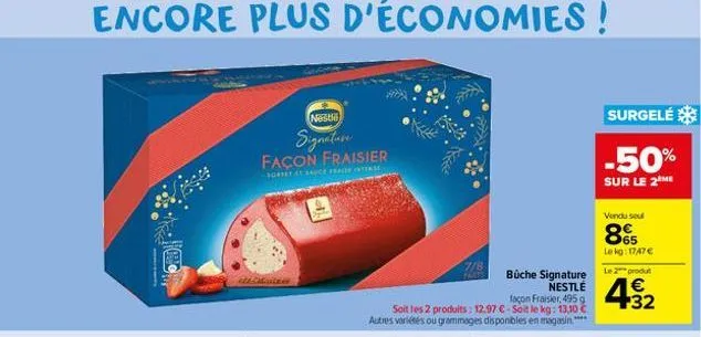 encore plus d'économies!  t  nestle  signature façon fraisier  ste mariner  7/8  parts  façon fraisier, 495 g  soit les 2 produits: 12.97 €-soit le kg: 13,10 € autres variétés ou grammages disponibles