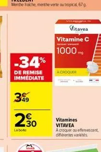 -34%  de remise immediate  399  €  230  la boite  vitavea  vitamine c 1000mg  a croquer  vitamines vitavea  a croquer ou effervescent, différentes variétés 