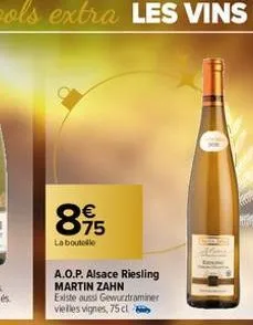 895  la boutelle  a.o.p. alsace riesling martin zahn  existe aussi gewurztraminer vielles vignes, 75 cl 