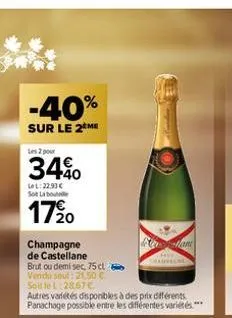 -40%  sur le 2 me  les 2 pour  34%  le l:22.93€ so lo  1720  champagne de castellane  brut ou demi sec, 75 cl  vendu seul: 21,50 €  soit le l:28,67 €  autres variétés disponibles à des prix différents