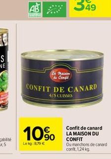 AB  BOLARINI  la maison du Canfil  10%  Le kg: 879 €  CONFIT DE CANARD 4/5 CUISSES  Confit de canard LA MAISON DU CONFIT  Ou manchons de canard conft, 1,24 kg 