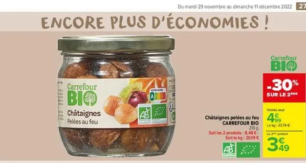 encore plus d'économies!  carrefour  bio  châtaignes pelées au feu  leeber  ab  du mardi 29 novembre au dimanche 11 décembre 2022 27  an  vondu sel  châtaignes pelées au feu 4%,  carrefour bio 210 g  