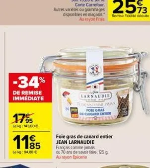 -34%  de remise immédiate  1795  lekg: 143,60 €  1185  le kg: 94,80 €  cle  larnaudie tevacancome ha  foie gras de camard entier  foie gras de canard entier jean larnaudie français comme jamais ou 70 