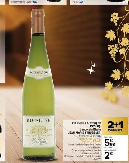 21  15  riesling  riesling  d  vn kan jeshme  vin blanc d'allemagne riesling landwein rhein  jean marie strubbler blanc sec, 75 d. vendu soul :2.99 €.  soit le l:3,99 €  autres variétés disponibles à 