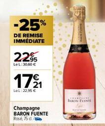 -25%  DE REMISE IMMÉDIATE  2295  Le L: 30,60 €  1721  LOL:22,95 €  Champagne BARON FUENTE  Rosé, 75 d.  FANCHANE BARON FUENT 