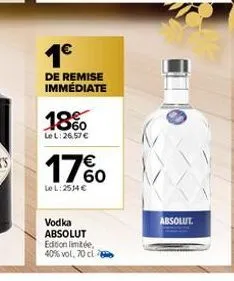 1€  de remise immédiate  18%0  le l:26,57 €  17%0  €  le l: 2514 €  vodka absolut edition limitée,  40% vol, 70 cl  absolut 
