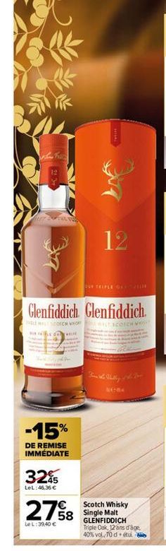 SE  -15%  DE REMISE IMMÉDIATE  3295  LeL:46,36 €  Glenfiddich Glenfiddich.  HALLSCOTCH WHO  EL SCOTCH WHISHT  2758  Le L: 39,40 €  HIMME  12  DUY TRIPLE OF 201  NEW  Scotch Whisky Single Malt GLENFIDD