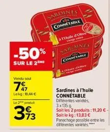 vendu seul  7%  lokg: 144 €  -50%  sur le 2me  le 2 produt  393  sardines  connetable  thuile d'olive vereeds  sardines 60 connetable  hey olive  sardines à l'huile connétable différentes variétés, 3x